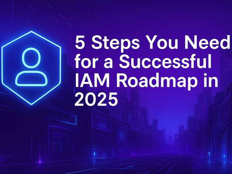 5 Steps You Need for a Successful IAM Roadmap in 2025 Image